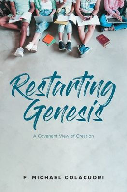 Restarting Genesis: A Covenant View of Creation