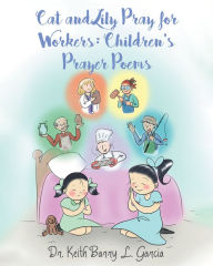 Title: Cat and Lily Pray for Workers:: Children's Prayer Poems, Author: Keith Barry L. Garcia