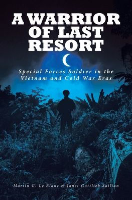 A Warrior of Last Resort: Special Forces Soldier in the Vietnam and Cold War Eras