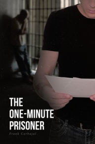 Title: The One-Minute Prisoner, Author: Frank Carbajal