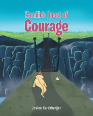 Title: Kamille's Quest of Courage, Author: Jenica Harshbarger