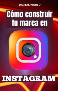 Title: Cómo construir tu marca en INSTAGRAM, Author: Digital World