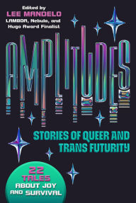 Title: Amplitudes: Stories of Queer and Trans Futurity, Author: Lee Mandelo