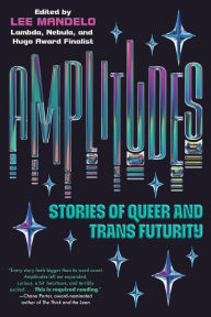 Title: Amplitudes: Stories of Queer and Trans Futurity, Author: Lee Mandelo