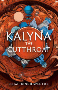 Title: Kalyna the Cutthroat, Author: Elijah Kinch Spector
