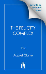 Title: The Felicity Complex, Author: August Clarke
