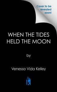 Title: When the Tides Held the Moon, Author: Venessa Vida Kelley