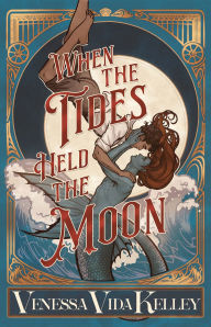 Title: When the Tides Held the Moon, Author: Venessa Vida Kelley