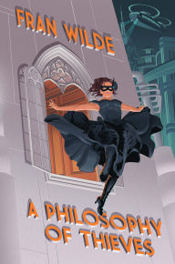 Title: A Philosophy of Thieves, Author: Fran Wilde