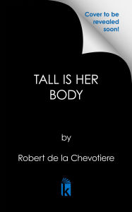 Title: Tall is Her Body, Author: Robert de la Chevotiere