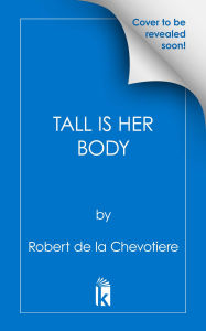 Title: Tall is Her Body, Author: Robert de la Chevotiere