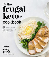 Title: The Frugal Keto Cookbook: 75 Flavor-Packed Recipes that are Easy on Your Budget, Author: Emily Pierce