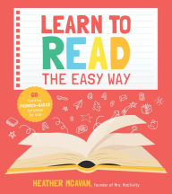 Title: Learn to Read the Easy Way: 60 Exciting Phonics-Based Activities for Kids, Author: Heather McAvan