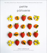 Title: Petite Pâtisserie: Bon Bons, Petits Fours, Macarons and Other Whimsical Bite-Size Treats, Author: Cheryl Wakerhauser