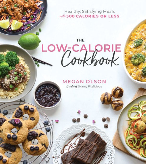 The Low-Calorie Cookbook: Healthy, Satisfying Meals with 500 Calories ...