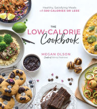 Title: The Low-Calorie Cookbook: Healthy, Satisfying Meals with 500 Calories or Less, Author: Megan Olson