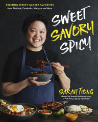 Title: Sweet, Savory, Spicy: Exciting Street Market Food from Thailand, Cambodia, Malaysia and More, Author: Sarah Tiong