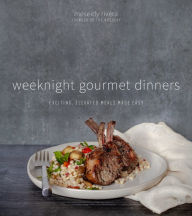 Title: Weeknight Gourmet Dinners: Exciting, Elevated Meals Made Easy, Author: Meseidy Rivera