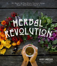 Ebooks free download for mobile Herbal Revolution: 65+ Recipes for Teas, Elixirs, Tinctures, Syrups, Foods + Body Products That Heal