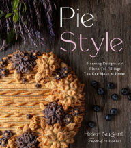 Title: Pie Style: Stunning Designs and Flavorful Fillings You Can Make at Home, Author: Helen Nugent