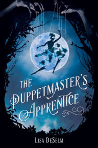 Title: The Puppetmaster's Apprentice, Author: Lisa DeSelm