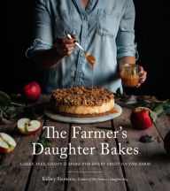 The Farmer's Daughter Bakes: Cakes, Pies, Crisps and More for Every Fruit on the Farm