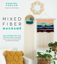 Pdf books free download free Mixed Fiber Macramé: Create Handmade Home Décor with Unique, Modern Techniques Featuring Colorful Wool Roving, Ribbons, Cords, Raffia and Rattan Baskets