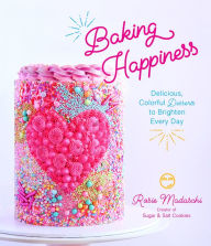 Title: Baking Happiness: Delicious, Colorful Desserts to Brighten Every Day, Author: Rosie Madaschi