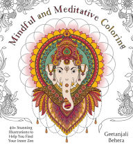 Title: Mindful and Meditative Coloring: 40+ Stunning Illustrations to Help You Find Your Inner Zen, Author: Geetanjali Behera