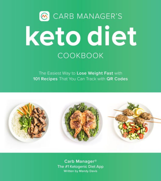 Carb Manager's Keto Diet Cookbook: The Easiest Way to Lose Weight Fast with 101 Recipes That You Can Track with QR Codes