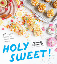 Free downloadable ebooks epub format Holy Sweet!: 60 Indulgent Recipes for Bigger, Better Desserts