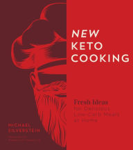 Title: New Keto Cooking: Fresh Ideas for Delicious Low-Carb Meals at Home, Author: Michael Silverstein