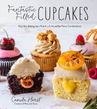 Title: Fantastic Filled Cupcakes: Kick Your Baking Up a Notch with Incredible Flavor Combinations, Author: Camila Hurst