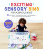 Exciting Sensory Bins for Curious Kids: 60 Easy Creative Play Projects That Boost Brain Development, Calm Anxiety and Build Fine Motor Skills