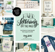 Title: Hand Lettering Off the Page: Easy Projects to Create Beautiful Décor, Apparel and Gifts, Author: Amy Latta