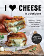 I Heart Cheese: A Cookbook: 60 Ooey, Gooey, Delicious Meals for Serious Cheese Lovers