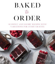 Ebook for gre free download Baked to Order: 60 Sweet and Savory Recipes with Variations for Every Craving