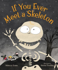 Title: If You Ever Meet a Skeleton, Author: Rebecca Evans