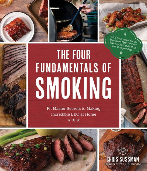 The Four Fundamentals of Smoking: Pit Master Secrets to Making Incredible BBQ at Home