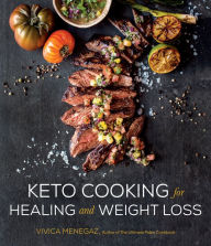 Title: Keto Cooking for Healing and Weight Loss: 80 Delicious Low-Carb, Grain- and Dairy-Free Recipes, Author: Vivica Menegaz