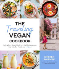 Free ebooks downloading pdf format The Traveling Vegan Cookbook: Exciting Plant-Based Meals from the Mediterranean, East Asia, the Middle East and More by Kirsten Kaminski