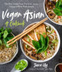Vegan Asian: A Cookbook: The Best Dishes from Thailand, Japan, China and More Made Simple