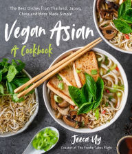Title: Vegan Asian: A Cookbook: The Best Dishes from Thailand, Japan, China and More Made Simple, Author: Jeeca Uy