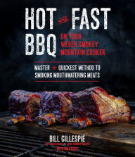 Title: Hot and Fast BBQ on Your Weber Smokey Mountain Cooker: Master the Quickest Method to Smoking Mouthwatering Meats, Author: Bill Gillespie