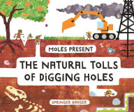 Title: Moles Present the Natural Tolls of Digging Holes, Author: Springer Badger