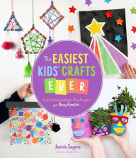 Title: The Easiest Kids' Crafts Ever: Cute & Colorful Quick-Prep Projects for Busy Families, Author: Jacinta Sagona