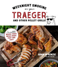 Ebooks archive free download Weeknight Smoking on Your Traeger and Other Pellet Grills: Incredible Wood-Fired Meals Made Fast and Easy 9781645673002 (English literature)