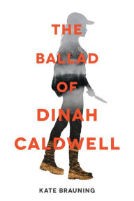 Title: The Ballad of Dinah Caldwell, Author: Kate Brauning