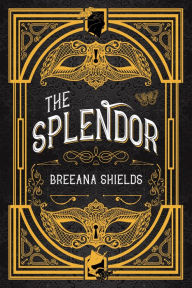 Title: The Splendor, Author: Breeana Shields