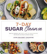 Title: 7-Day Sugar Cleanse: Beat Your Addiction with Tasty, Easy-to-Make Recipes that Nourish and Help You Resist Cravings, Author: Leisa Maloney Cockayne